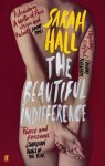 Sarah Hall, Sarah J. E. Hall - Beautiful Indifference