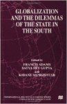 Adams, Francis (ed.) - Globalization and the Dilemmas of the State in the South.