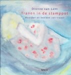 Lent, Dionne van - TRANEN IN DE STAMPPOT / woorden en beelden van troost