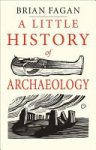 Brian Fagan - A Little History of Archaeology