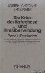 Ratzinger, Joseph Kardinal - Ratzinger, Joseph: Die Krise der Katechese und ihre Überwindung. Rede in Frankreich