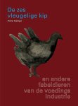 Kamps, Anne - De Zesvleugelige Kip / en andere fabeldieren van de voedingsindustrie Kamps, Anne - De Zesvleugelige Kip / en andere fabeldieren van de voedingsindustrie