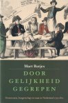 Rutjes, Mart - Door gelijkheid gegrepen. Democratie, burgerschap en staat in Nederland 1795-1801 Rutjes, Mart - Door gelijkheid gegrepen. Democratie, burgerschap en staat in Nederland 1795-1801