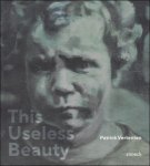 Patrick Vertenten ; Hel ne Janssen ; Betty Lenaerts ; Gwen Willems ; translation : Michael Lomax - THIS USELESS BEAUTY