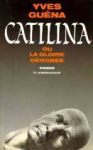 Guéna, Yves - CATILINA ou la gloire dérobée