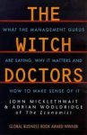 Micklethwait, John, Adrian Wooldridge - The witch doctors. What the management gurus are saying, why it matters and how to make sense of it