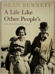 Alan Bennett - A Life Like Other People's Alan Bennett - A Life Like Other People's
