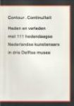 LEEUWEN, HENDRICK VAN ( teksten catalogus) ; ENDE, JAAP VAN DEN; SASSEN, JAN HEIN; OS, HENK VAN - Contour.Continuïteit. Heden en verleden met 111 hedendaagse Nederlandse kunstenaars in drie Delftse museums