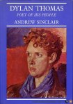SINCLAIR, Andrew - Dylan Thomas. Poet of his People.