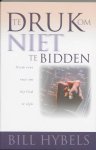 B. Hybels, B. Hybels - Te druk om niet te bidden