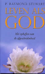 Stewart, P.Raymond - Leven als God. Het opheffen van de afgescheidenheid
