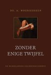 Moerkerken, Ds. A. - Zonder enige twijfel. De Nederlandse Geloofsbelijdenis.