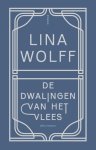 Lina Wolff - (1) De Dwalingen Van Het Vlees