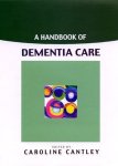 Cantley, Caroline - A Handbook Of Dementia Care