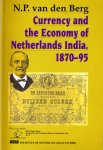 Berg, N. P. van den - Currency and the Economy of Netherlands India 1870-95 Berg, N. P. van den - Currency and the Economy of Netherlands India 1870-95