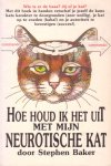 Baker, Stephen - Hoe houd ik het uit met mijn neurotische kat