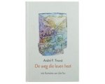 André F. Troost - De Weg Die Leven Heet André F. Troost - De Weg Die Leven Heet