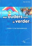 Vries, de Peter - Met ouders kom je verder ... / ouders in het basisonderwijs