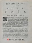 Hutcheson, George - Sakelyke en Prackticale Verklaringe van het Boek Jobs. Getrouwelyk uit het Engelsch Vertaalt, door Jan Ross. Met een Breede Voorreden over de Goddelykheit, en het rechte Gebruik der H. Schriftuere, tegen alle heilloose Atheistery, Enthusiaster...