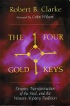 CLARKE, Robert B. / WILSON, Colin (forword by) - The Four Gold Keys. Dreams, Transformation of the Soul, and the Western Mystery Tradition.