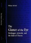 McNeill, William. - The Glance of the Eye: Heidegger, Aristotle, and the ends of theory.
