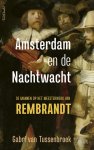 Gabri van Tussenbroek - Amsterdam en de Nachtwacht De mannen op het meesterwerk van Rembrandt