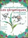 Jacqueline Mongellaz (Prefacier) Christine Lahaussois, Antoinette Fay-Halle, Martine Beck Coppola - ceramiques du Chateau-Musee de Saumur - Une collection d'exception.