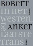 Robert Anker - (1) In Het Westen, De Laatste Trans