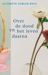 Elisabeth Kubler-Ross - Over de dood en het leven daarna