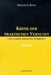 Kant, Immanuel - Kritik der Praktischen Vernunft und andere kritische Schriften, Werke 3