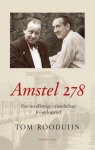 Tom Rooduijn - Amstel 278 Een onderduikadres, twee dagboeken: reconstructie van een oorlogstragedie