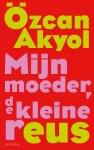 Özcan Akyol - Mijn Moeder, De Kleine Reus