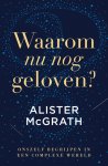 McGrath, Alister - McGrath, Alister-Waarom nu nog geloven? (nieuw)