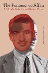 Turchetti, Simone - The Pontecorvo Affair - A Cold War Defection and Nuclear Physics A Cold War Defection and Nuclear Physics
