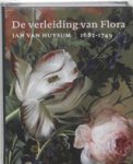 SEGAL, Sam  & ELLENS, Mariël  & DIK, Joris - De verleiding van Flora : Jan van Huysum, 1682-1749