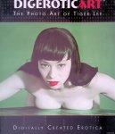 Lee, Tiger - Digerotic Art: The Photo Art of Tiger Lee - Digitally Created Erotica