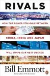 Bill Emmott - Rivals How the power struggle between China, India and Japan will shape our next decade