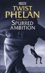 Twist Phelan - Spurred Ambition