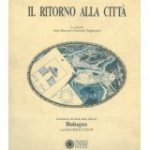 Gabriele Tagliaventi; Anna Barozzi - Il Ritorno alla Citta  Seminario di studi sulla cita di Bologna
