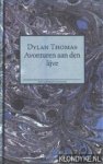 Thomas, Dylan - Avonturen aan den lijve Thomas, Dylan - Avonturen aan den lijve