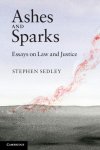 Stephen Sedley - Ashes and Sparks Essays On Law and Justice