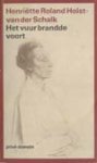 Roland Holst - van der Schalk (Noordwijk, 24 december 1869 - Amsterdam, 21 november 1952), Henriette Goverdine Anna - Het vuur brandde voort - Con fuoco - Levensherinneringen met nawoord van Garmt Stuiveling