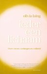 Olivia Laing - Ieder een lichaam over verzet, verlangen en vrijheid Olivia Laing - Ieder een lichaam over verzet, verlangen en vrijheid