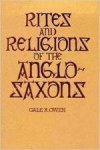 G. R. Owen - Rites and Religions of the Anglo-Saxons