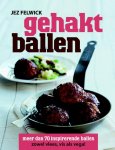 Jez Felwick 107358 - Gehaktballen ruim 70 inspirerende recepten zowel vlees, vis als vega