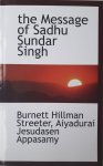Burnett Hillman Streeter & A J Appasamy - The Message of Sadhu Sundar Singh