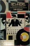 Mark Ribowsky - He's a Rebel The Truth About Phil Spector - Rock and Roll's Legendary Madman