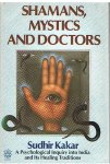 Kakar, Sudhir - Shamans, mystics and doctors