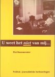 Bouwmeester, Piet - U weet het niet van mij.  Politiek - journalistieke herinneringen