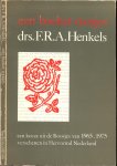 Henkels, F.R.A. Drs   ..  Samengesteld door Mevrouw J.Th.H.  Henkels-Klooster en Dr. L.A. Snijders  Beetsterzwaag Allerzielen 1975 - Een boeket roosjes. Een keuze uit de Roosjes van 1965-1975 verschnenen in Hervormdd Nederland.